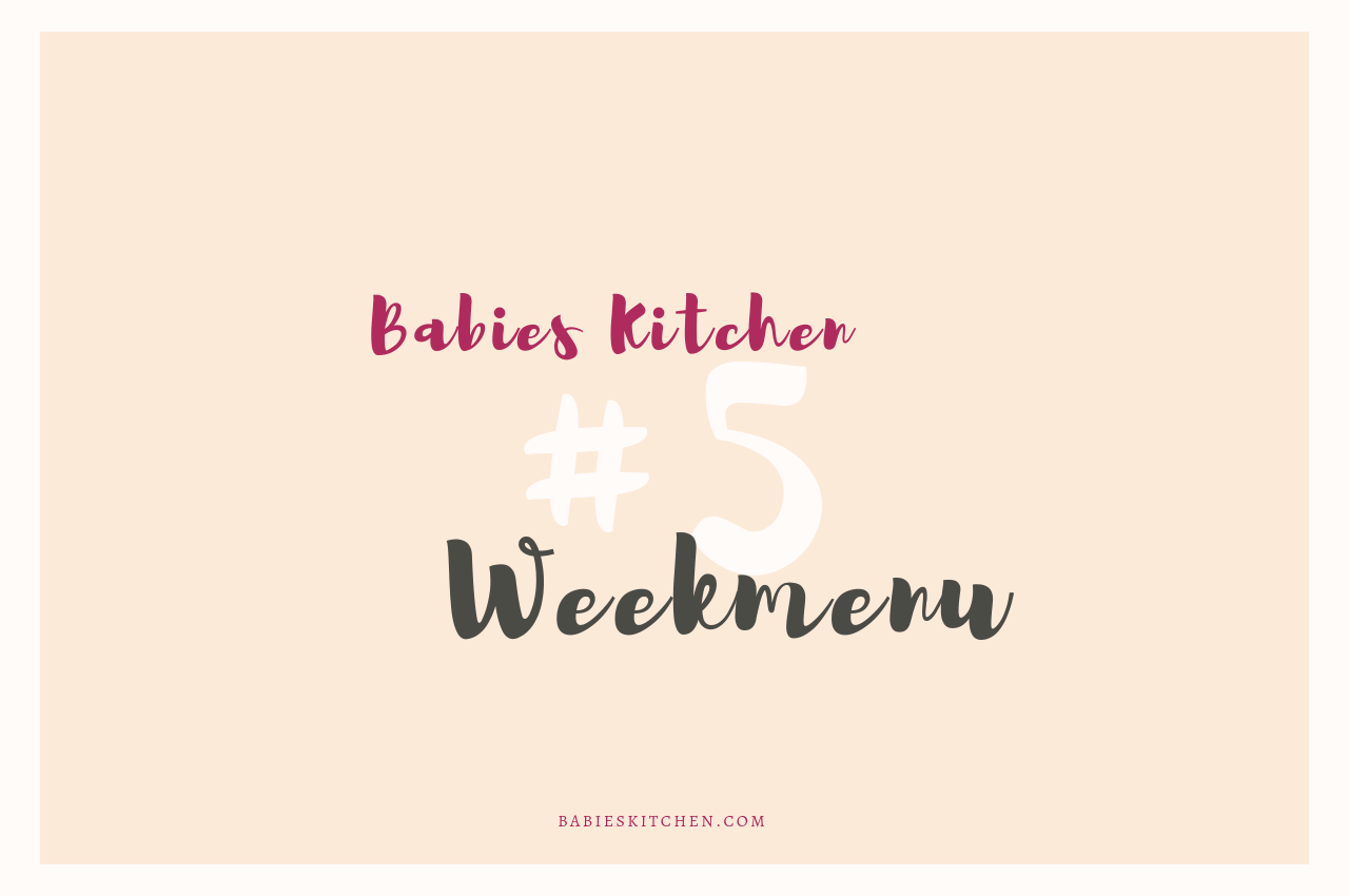 Weekmenu 5 | Babies Kitchen
