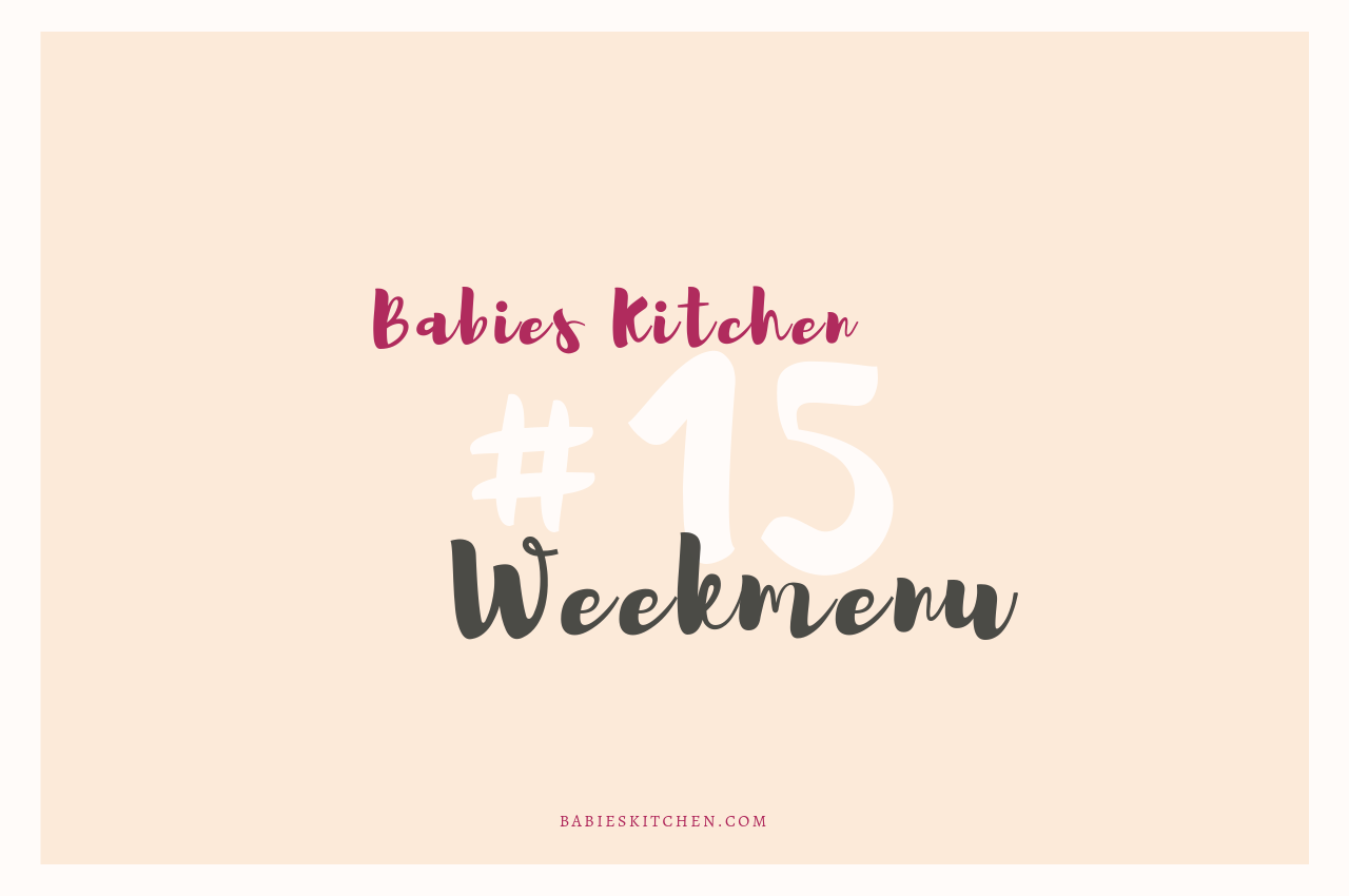 Weekmenu 15 | Babies Kitchen