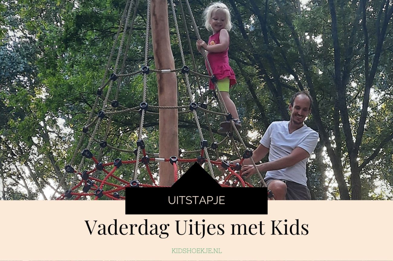 Vaderdag Uitjes met Kids Kidshoekje.nl