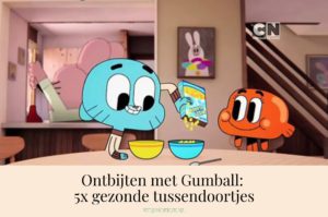 Ontbijten met Gumball 5x gezonde tussendoortjes - Kidshoekje.nl
